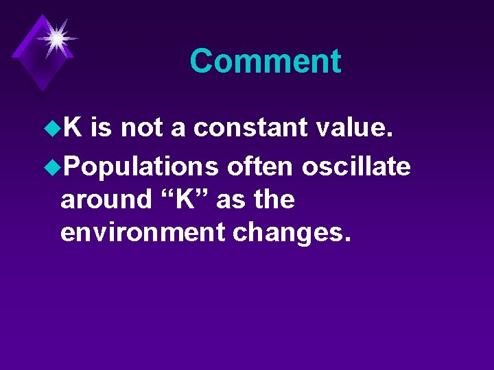 Comment u. K is not a constant value. u. Populations often oscillate around “K”