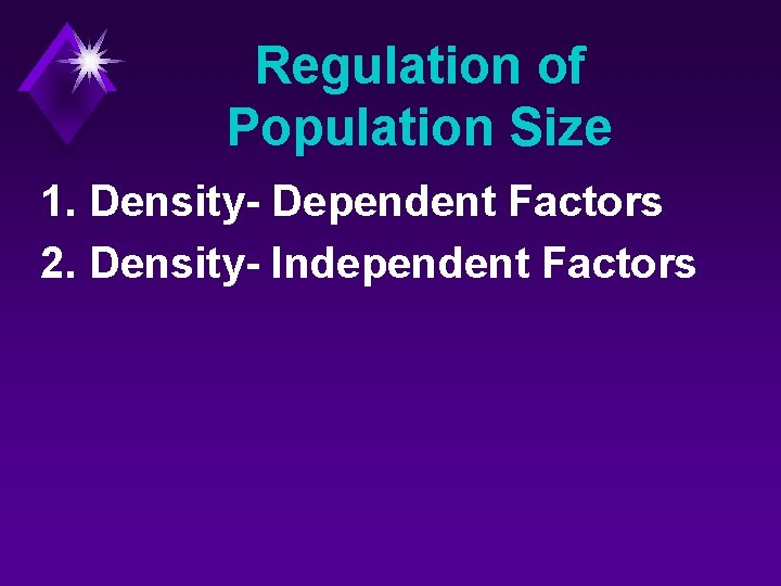 Regulation of Population Size 1. Density- Dependent Factors 2. Density- Independent Factors 