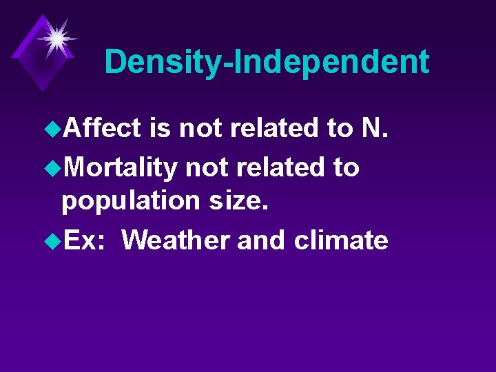 Density-Independent u. Affect is not related to N. u. Mortality not related to population