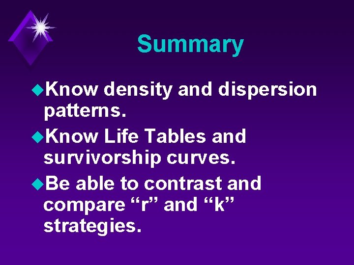 Summary u. Know density and dispersion patterns. u. Know Life Tables and survivorship curves.