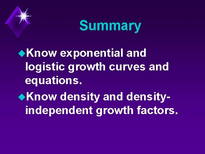 Summary u. Know exponential and logistic growth curves and equations. u. Know density and