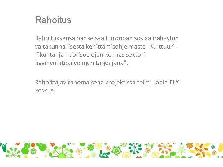 Rahoitus Rahoituksensa hanke saa Euroopan sosiaalirahaston valtakunnallisesta kehittämisohjelmasta "Kulttuuri-, liikunta- ja nuorisoalojen kolmas sektori