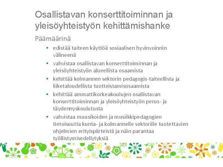 Osallistavan konserttitoiminnan ja yleisöyhteistyön kehittämishanke Päämäärinä • edistää taiteen käyttöä sosiaalisen hyvinvoinnin välineenä •