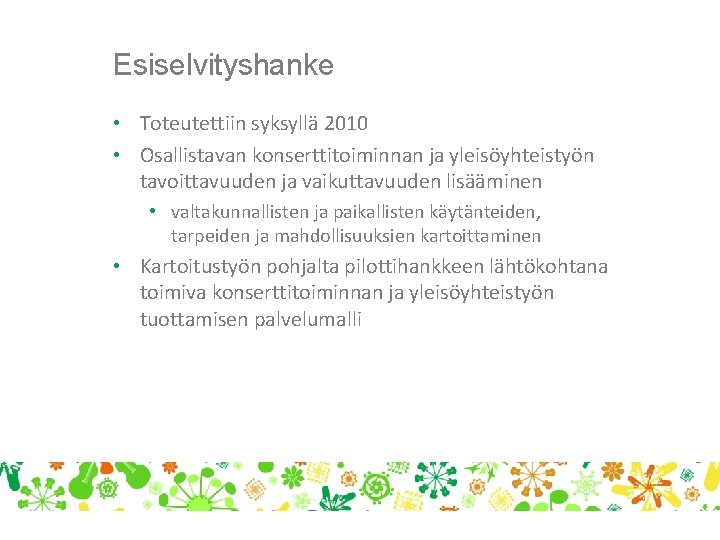 Esiselvityshanke • Toteutettiin syksyllä 2010 • Osallistavan konserttitoiminnan ja yleisöyhteistyön tavoittavuuden ja vaikuttavuuden lisääminen