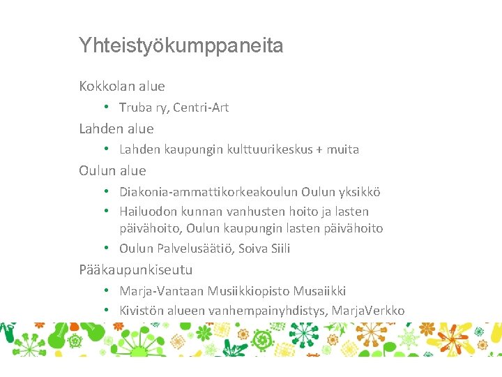 Yhteistyökumppaneita Kokkolan alue • Truba ry, Centri-Art Lahden alue • Lahden kaupungin kulttuurikeskus +