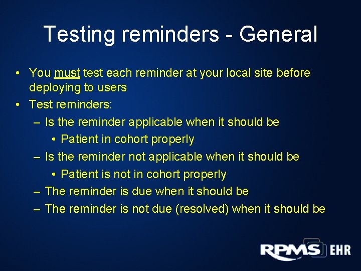 Testing reminders - General • You must test each reminder at your local site Testing reminders - General • You must test each reminder at your local site