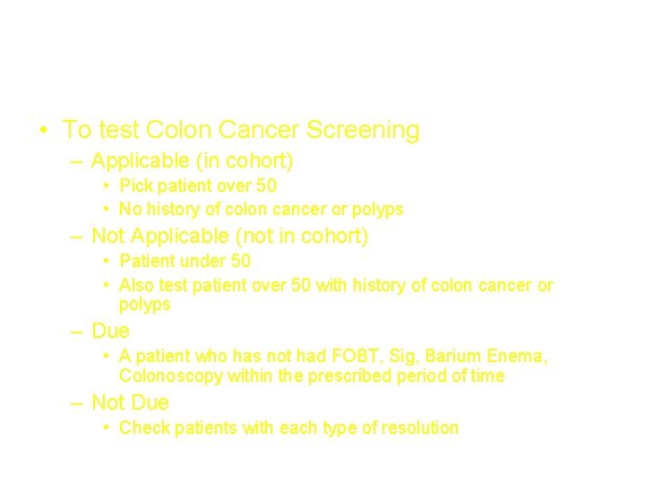 Example • To test Colon Cancer Screening – Applicable (in cohort) • Pick patient Example • To test Colon Cancer Screening – Applicable (in cohort) • Pick patient