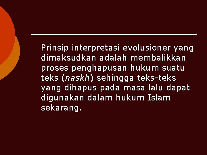 Prinsip interpretasi evolusioner yang dimaksudkan adalah membalikkan proses penghapusan hukum suatu teks (naskh) sehingga
