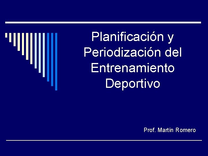 Planificación y Periodización del Entrenamiento Deportivo Prof. Martín Romero 