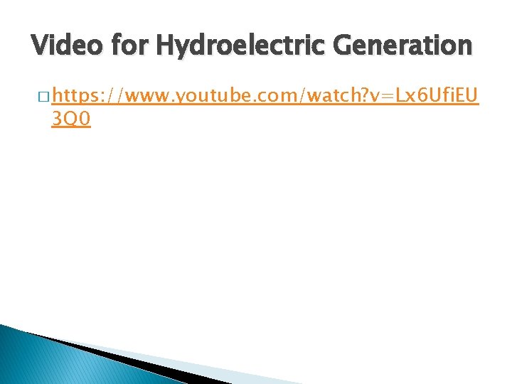Video for Hydroelectric Generation � https: //www. youtube. com/watch? v=Lx 6 Ufi. EU 3