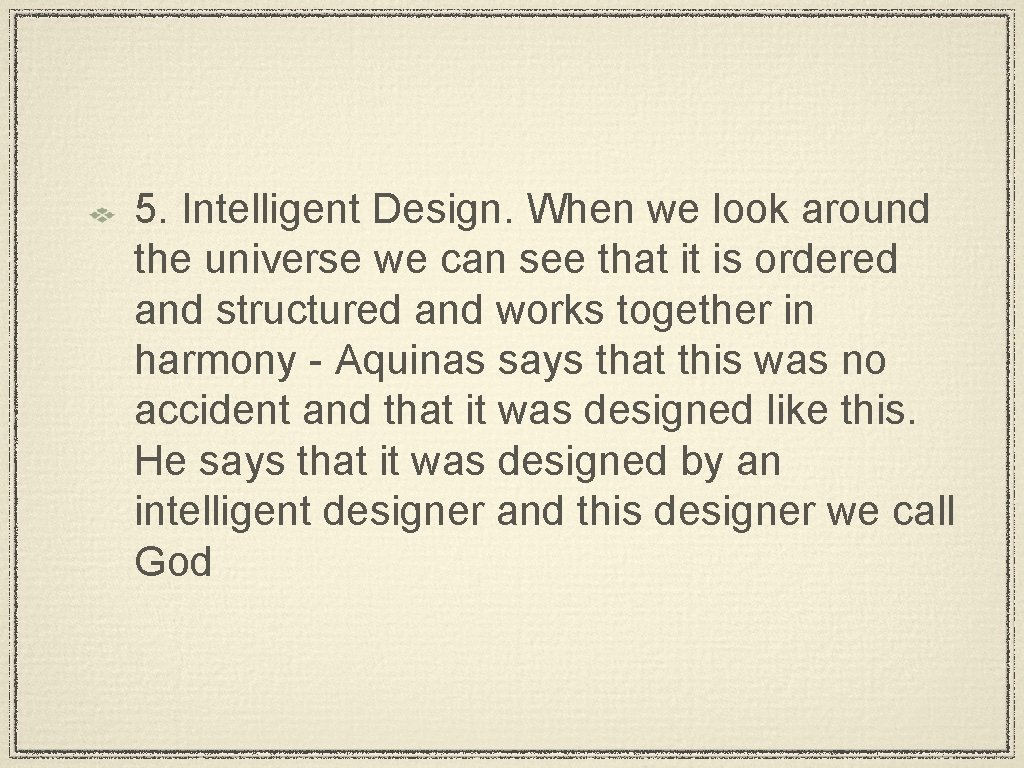 5. Intelligent Design. When we look around the universe we can see that it