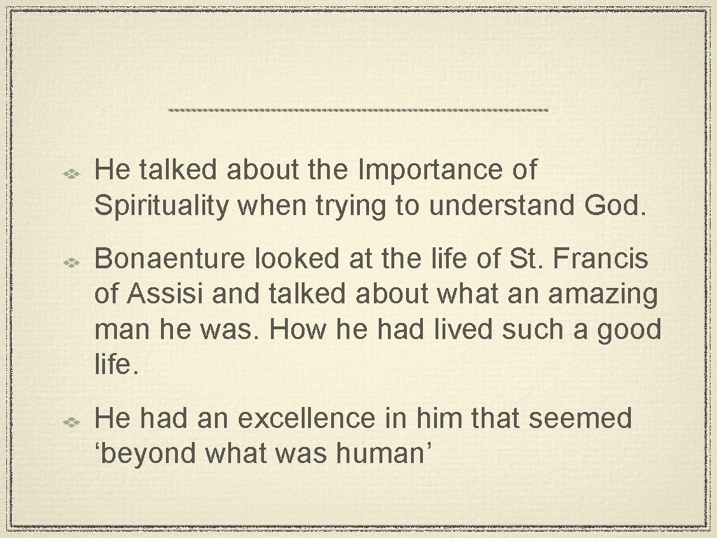 He talked about the Importance of Spirituality when trying to understand God. Bonaenture looked