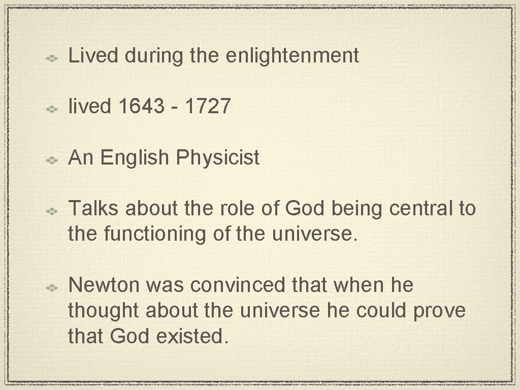 Lived during the enlightenment lived 1643 - 1727 An English Physicist Talks about the