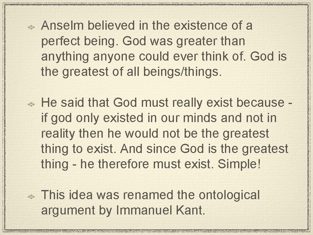 Anselm believed in the existence of a perfect being. God was greater than anything