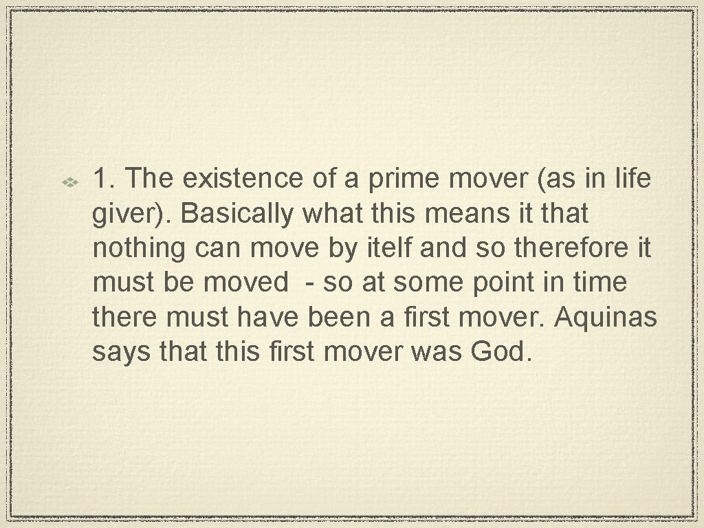 1. The existence of a prime mover (as in life giver). Basically what this