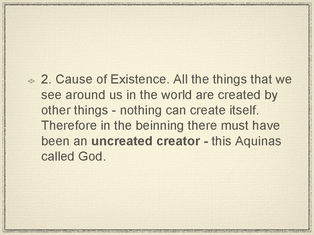 2. Cause of Existence. All the things that we see around us in the