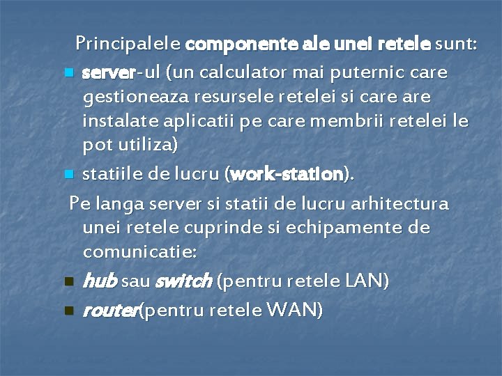 Principalele componente ale unei retele sunt: n server-ul (un calculator mai puternic care gestioneaza