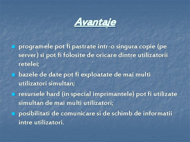 Avantaje n n programele pot fi pastrate intr-o singura copie (pe server) si pot