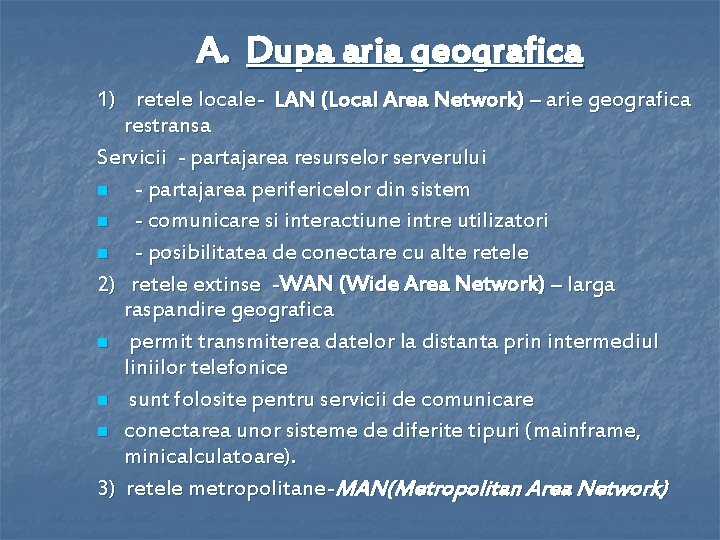 A. Dupa aria geografica 1) retele locale- LAN (Local Area Network) – arie geografica