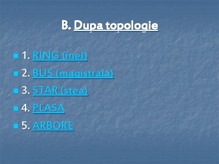 B. Dupa topologie n 1. RING (inel) n 2. BUS (magistrala) n 3. STAR