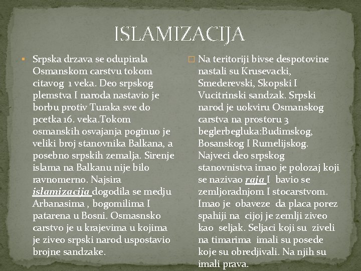 ISLAMIZACIJA § Srpska drzava se odupirala Osmanskom carstvu tokom citavog 1 veka. Deo srpskog