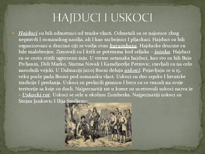 HAJDUCI I USKOCI § Hajduci su bili odmetnici od truske vlasti. Odmetali su se