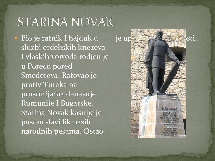STARINA NOVAK § Bio je ratnik I hajduk u sluzbi erdeljskih knezeva I vlaskih