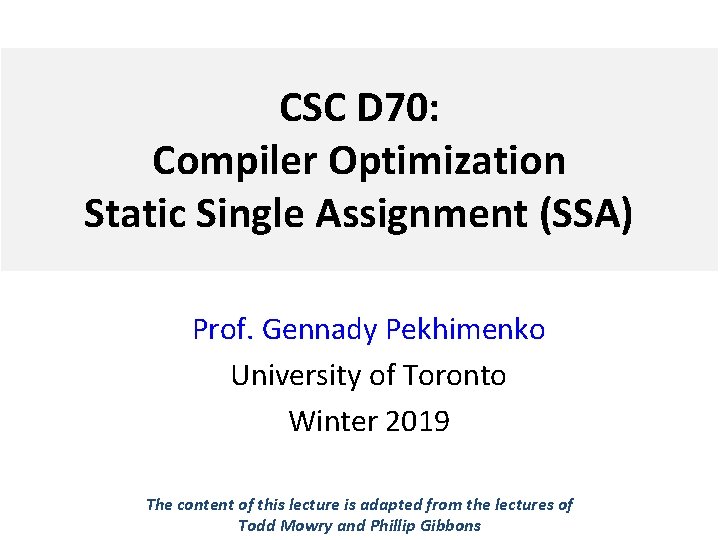 CSC D 70: Compiler Optimization Static Single Assignment (SSA) Prof. Gennady Pekhimenko University of