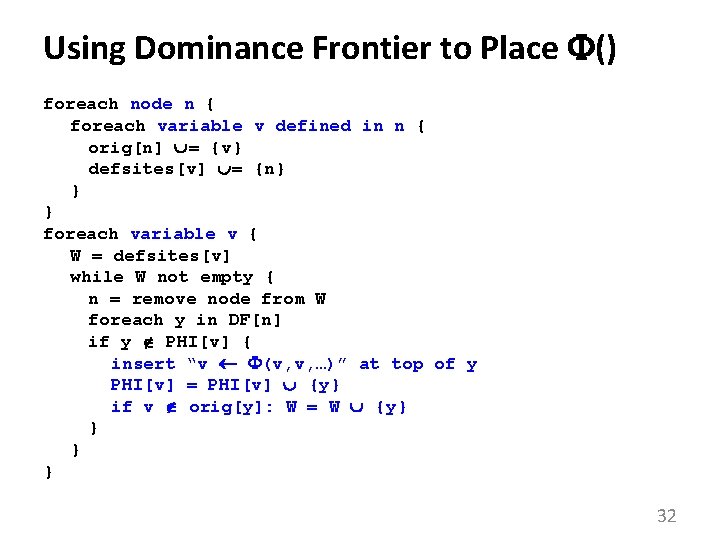 Using Dominance Frontier to Place () foreach node n { foreach variable v defined