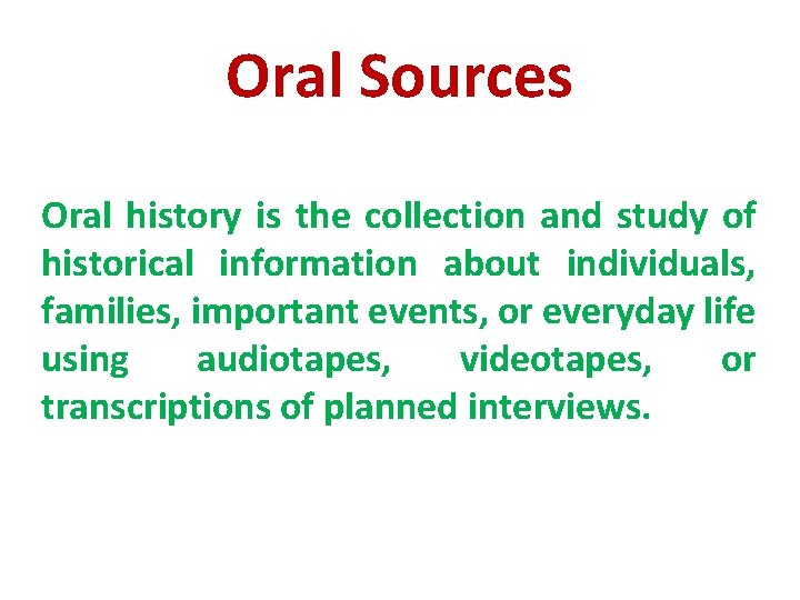 Oral Sources Oral history is the collection and study of historical information about individuals,