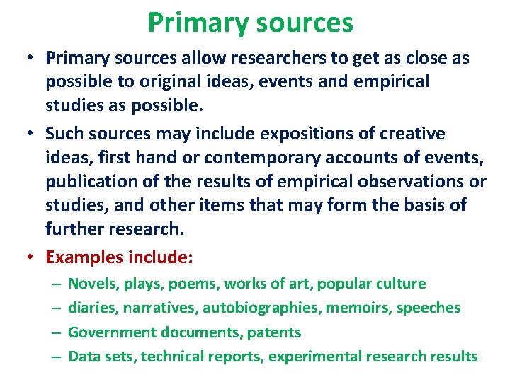 Primary sources • Primary sources allow researchers to get as close as possible to