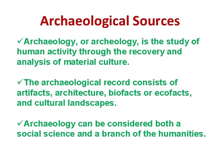 Archaeological Sources üArchaeology, or archeology, is the study of human activity through the recovery