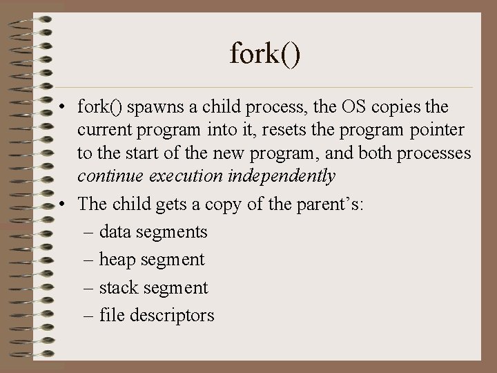 fork() • fork() spawns a child process, the OS copies the current program into fork() • fork() spawns a child process, the OS copies the current program into