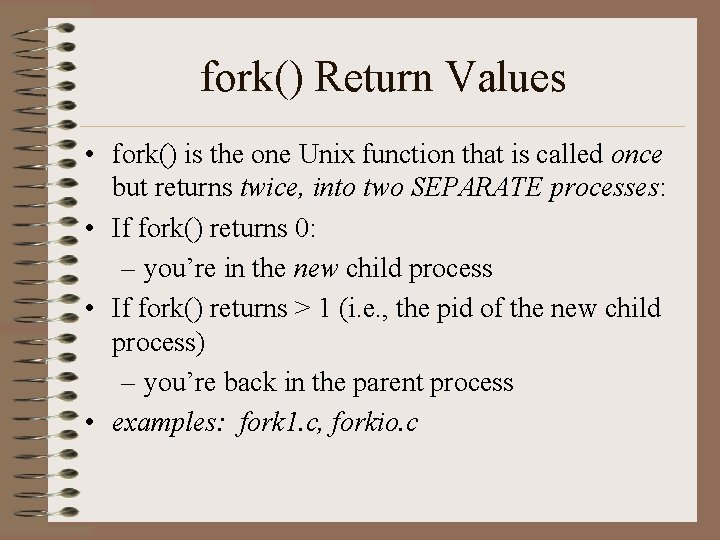fork() Return Values • fork() is the one Unix function that is called once fork() Return Values • fork() is the one Unix function that is called once