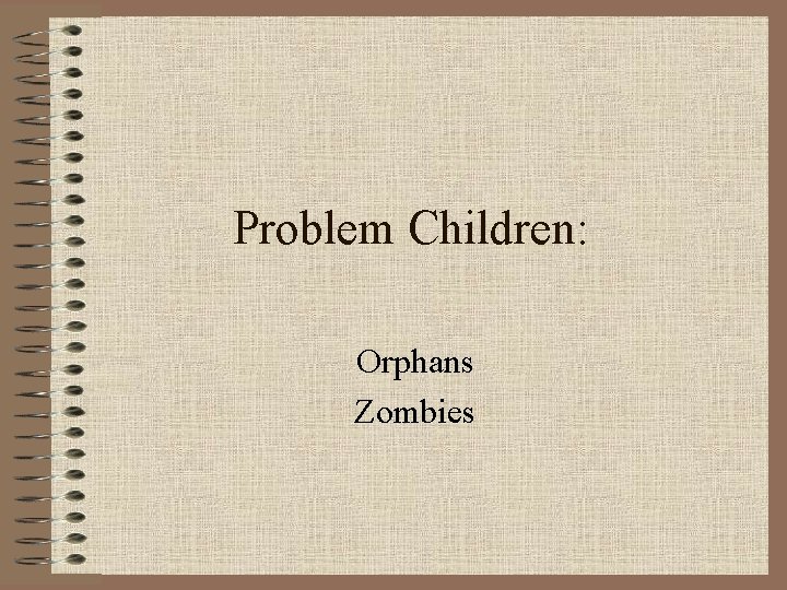 Problem Children: Orphans Zombies Problem Children: Orphans Zombies