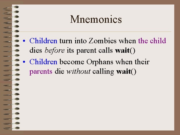 Mnemonics • Children turn into Zombies when the child dies before its parent calls Mnemonics • Children turn into Zombies when the child dies before its parent calls