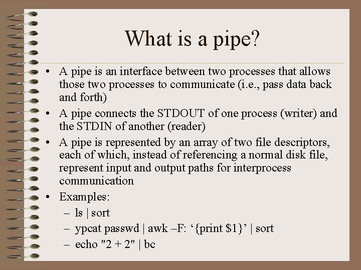 What is a pipe? • A pipe is an interface between two processes that What is a pipe? • A pipe is an interface between two processes that