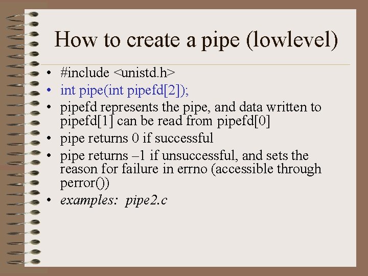 How to create a pipe (lowlevel) • #include <unistd. h> • int pipe(int pipefd[2]);