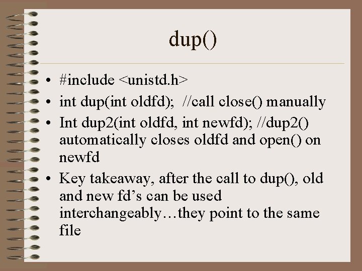dup() • #include <unistd. h> • int dup(int oldfd); //call close() manually • Int dup() • #include <unistd. h> • int dup(int oldfd); //call close() manually • Int