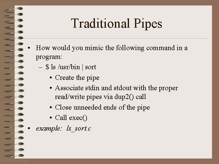 Traditional Pipes • How would you mimic the following command in a program: – Traditional Pipes • How would you mimic the following command in a program: –