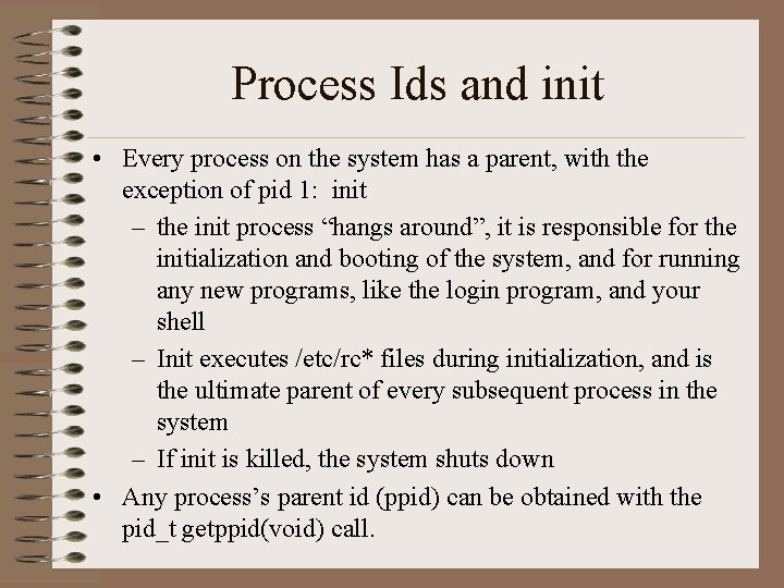 Process Ids and init • Every process on the system has a parent, with Process Ids and init • Every process on the system has a parent, with
