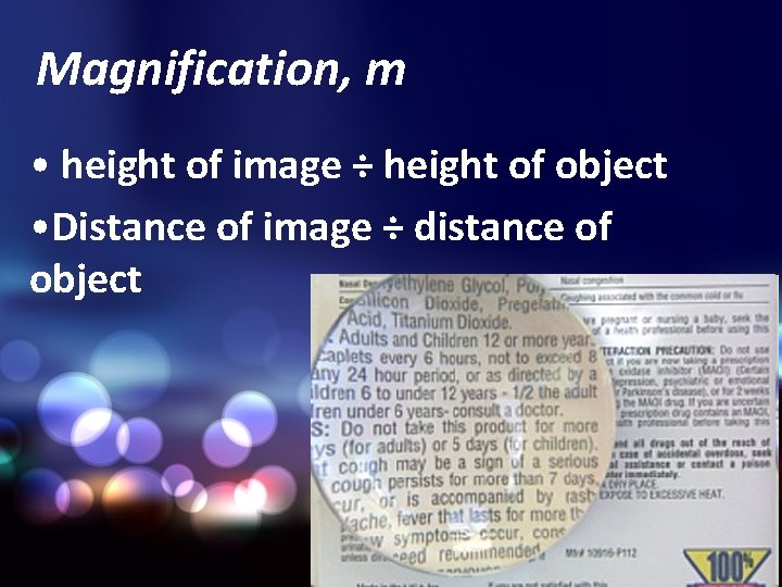 Magnification, m • height of image ÷ height of object • Distance of image