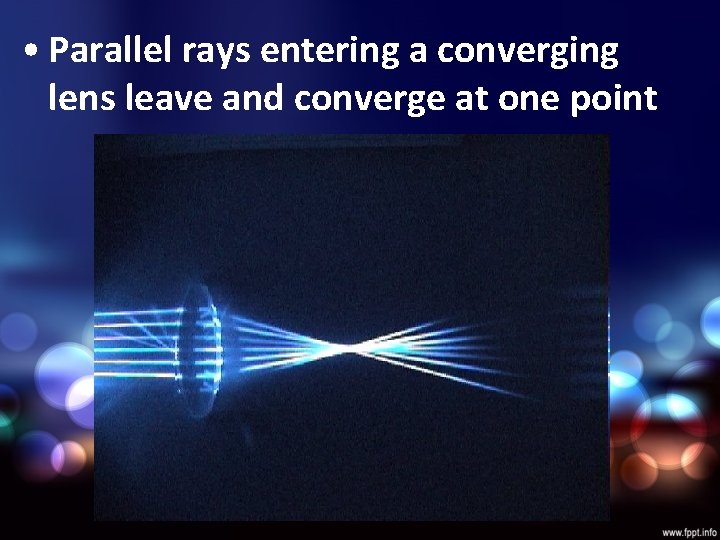  • Parallel rays entering a converging lens leave and converge at one point