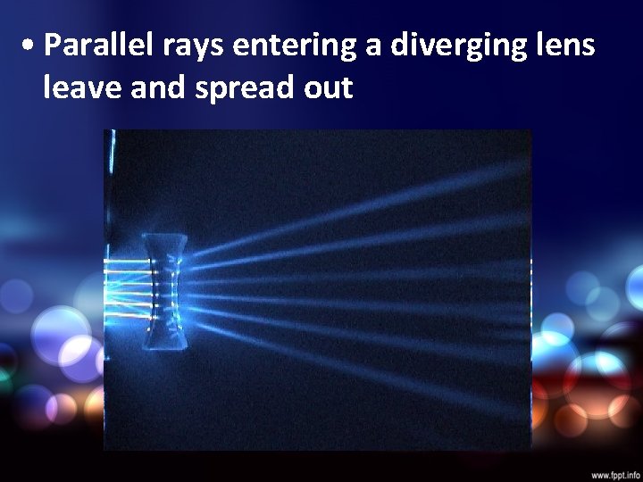  • Parallel rays entering a diverging lens leave and spread out 