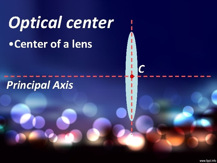 Optical center • Center of a lens C Principal Axis 