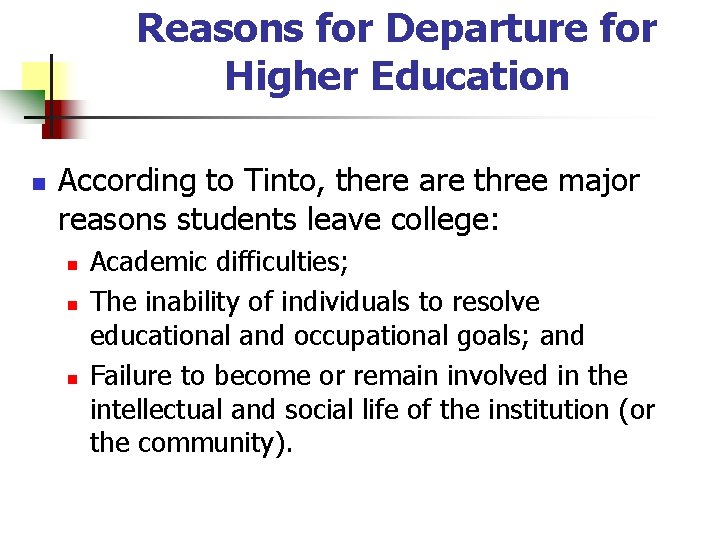 Reasons for Departure for Higher Education n According to Tinto, there are three major