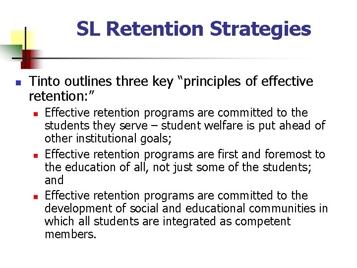 SL Retention Strategies n Tinto outlines three key “principles of effective retention: ” n