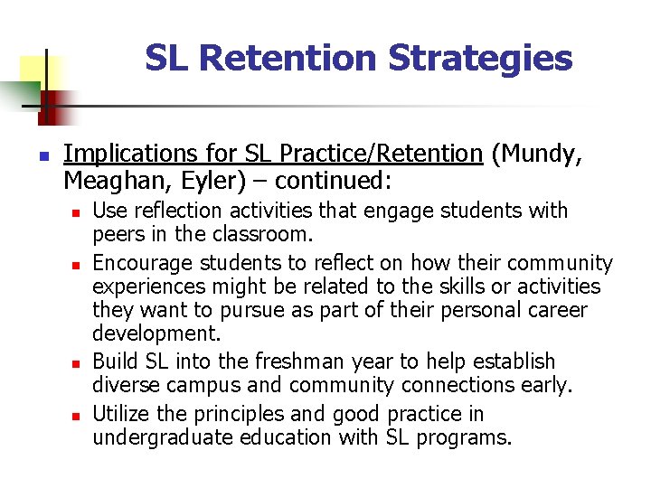 SL Retention Strategies n Implications for SL Practice/Retention (Mundy, Meaghan, Eyler) – continued: n