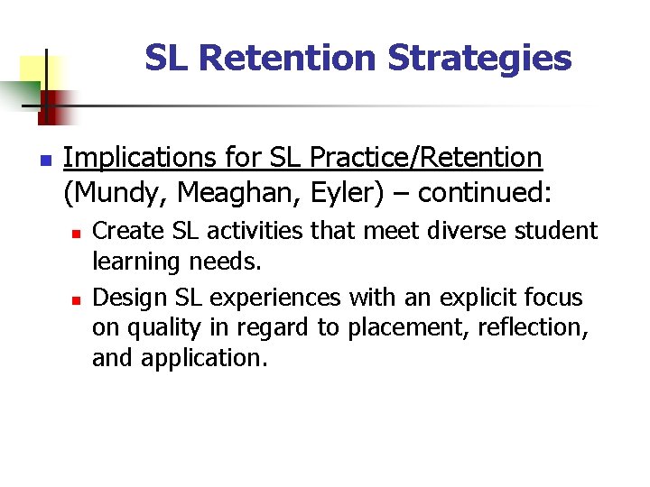 SL Retention Strategies n Implications for SL Practice/Retention (Mundy, Meaghan, Eyler) – continued: n