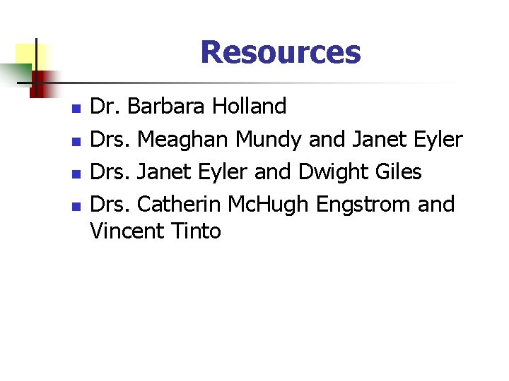 Resources n n Dr. Barbara Holland Drs. Meaghan Mundy and Janet Eyler Drs. Janet